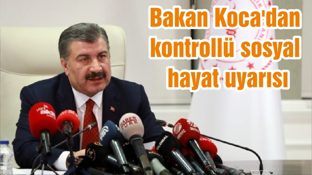 Bakan Koca'dan kontrollü sosyal hayat uyarısı