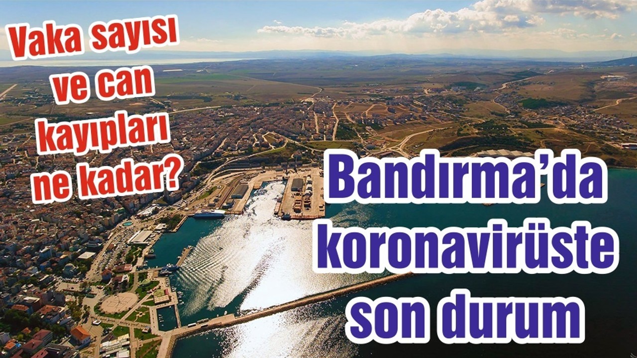 Balıkesir'in Bandırma ilçesinde 13 Mayıs koronavirüs vaka sayıları
