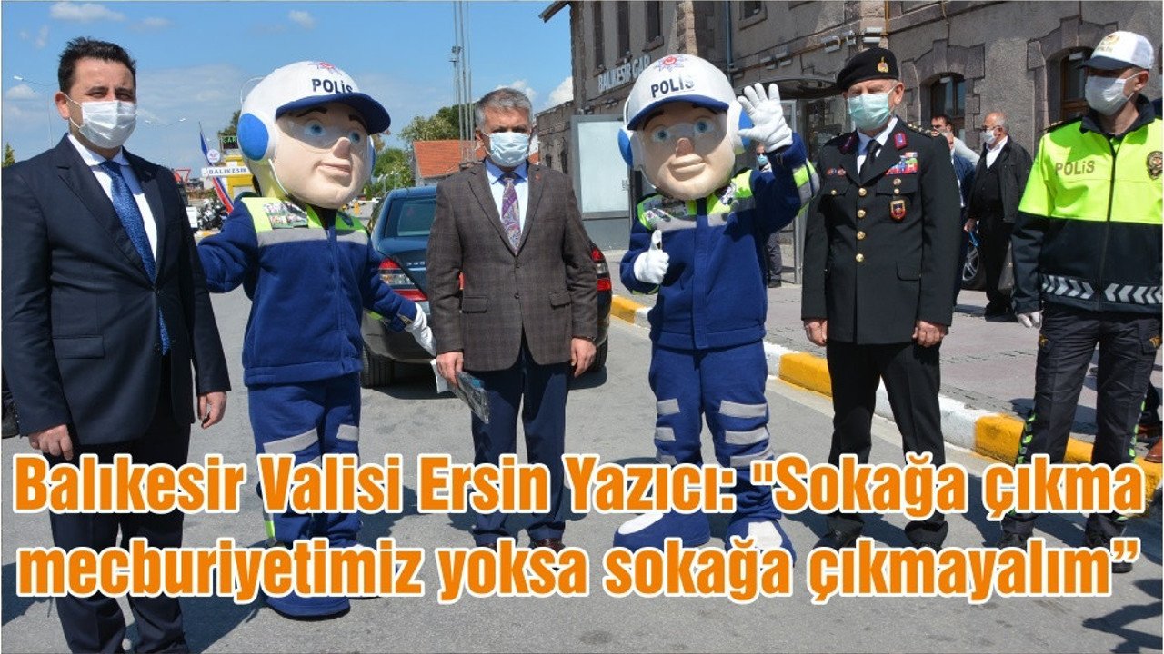 Balıkesir Valisi Ersin Yazıcı: "Sokağa çıkma mecburiyetimiz yoksa sokağa çıkmayalım"