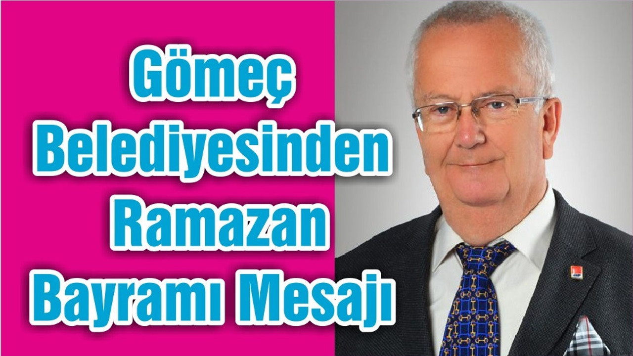 Gömeç Belediyesinden Ramazan Bayramı Mesajı