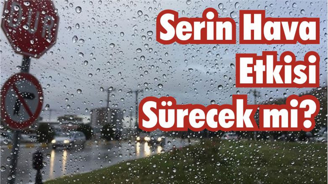 Serin Hava Etkisi Sürecek mi?
