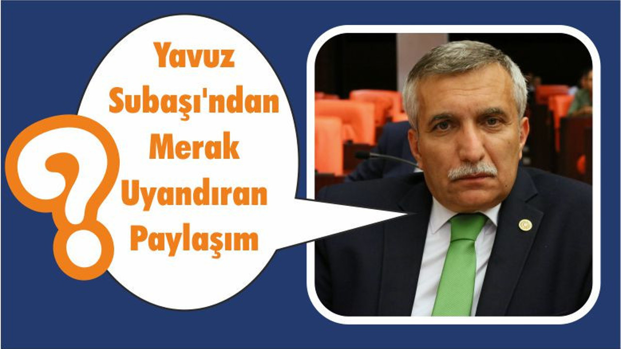Yavuz Subaşı’ndan Merak Uyandıran Paylaşım