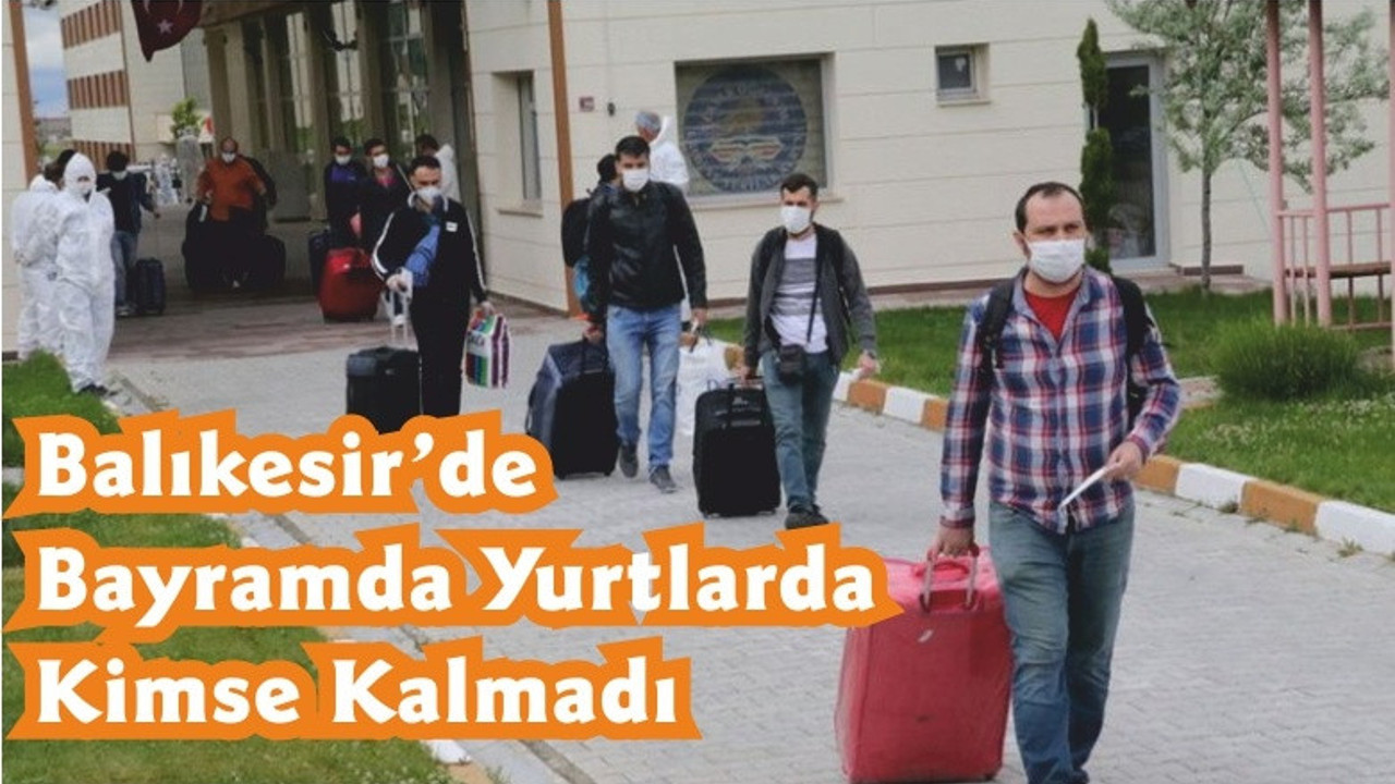 Balıkesir’de Bayramda Yurtlarda Kimse Kalmadı