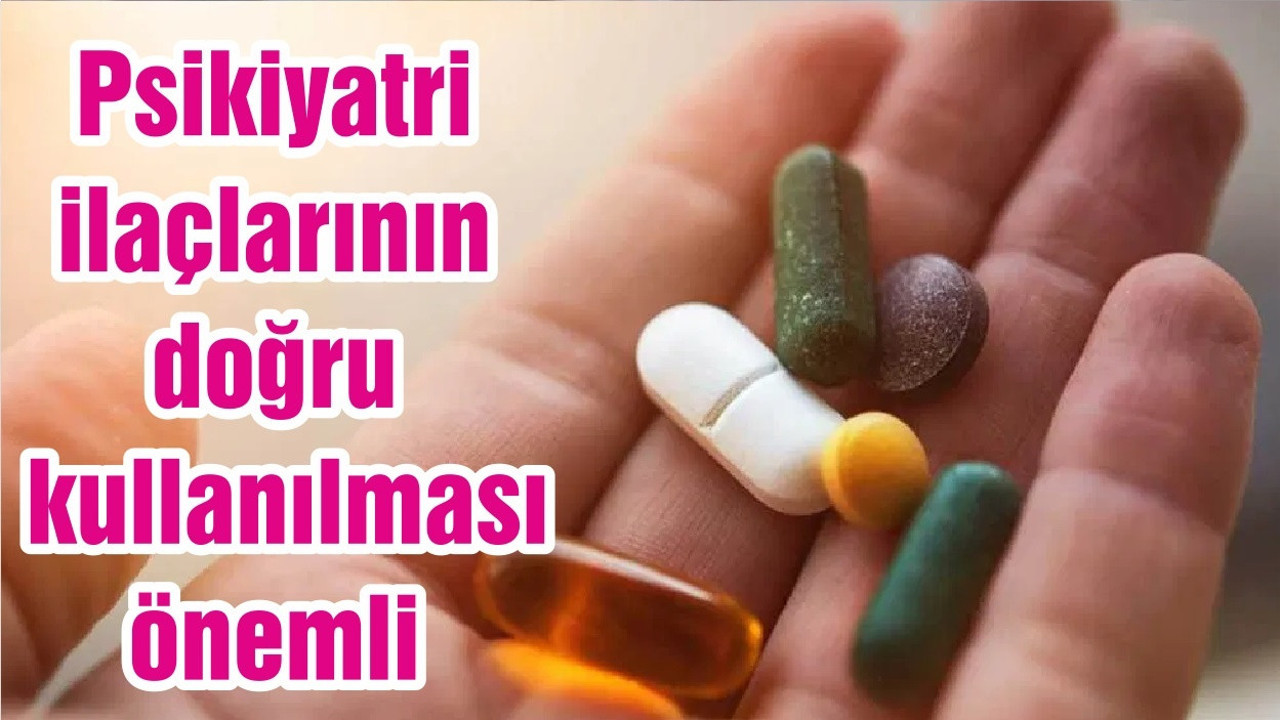 Psikiyatri ilaçlarının doğru kullanılması önemli