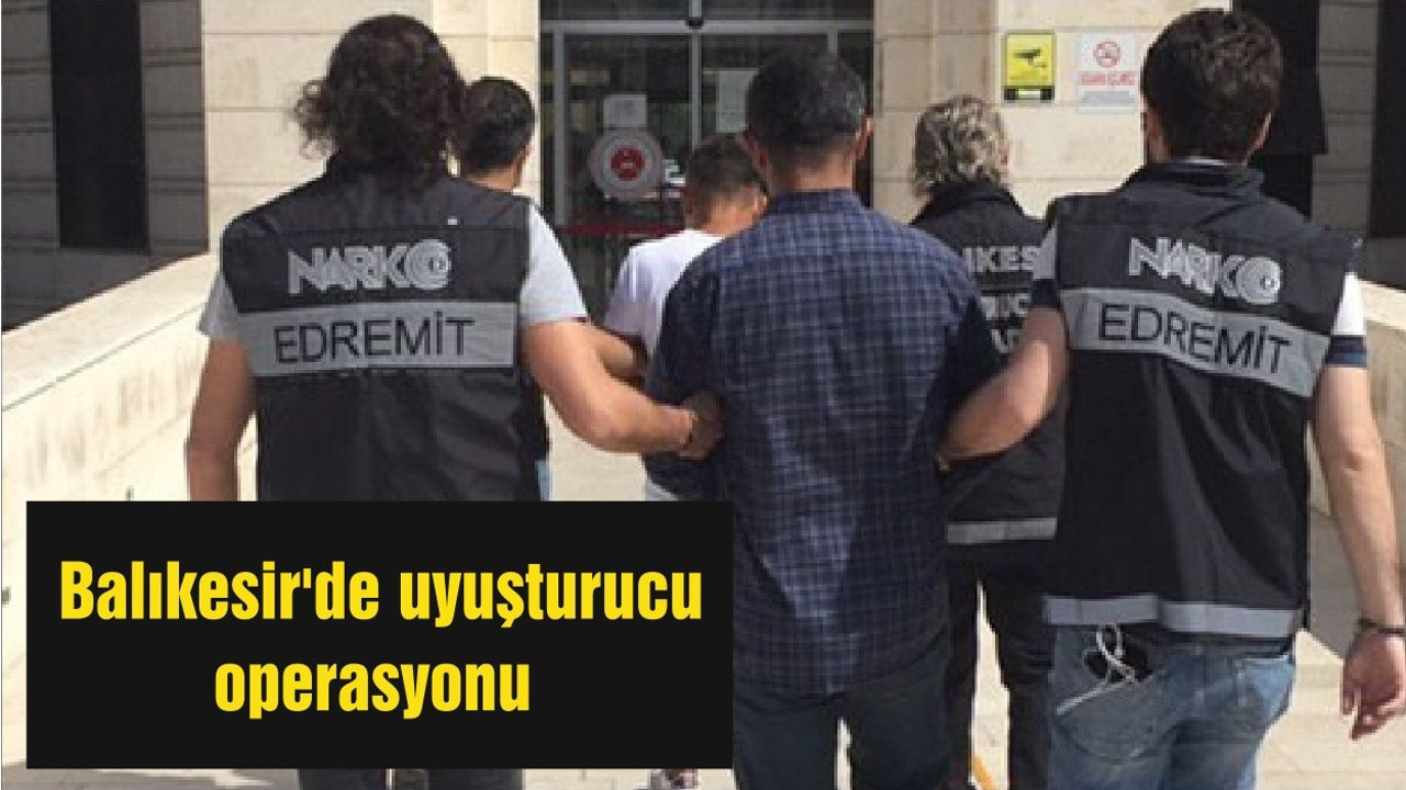 Balıkesir'de uyuşturucu operasyonunda yakalanan 2 şüpheli tutuklandı