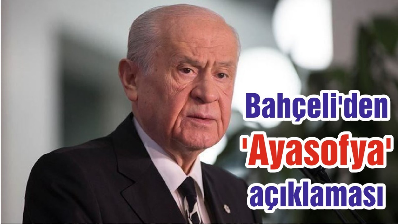 Bahçeli'den 'Ayasofya' açıklaması