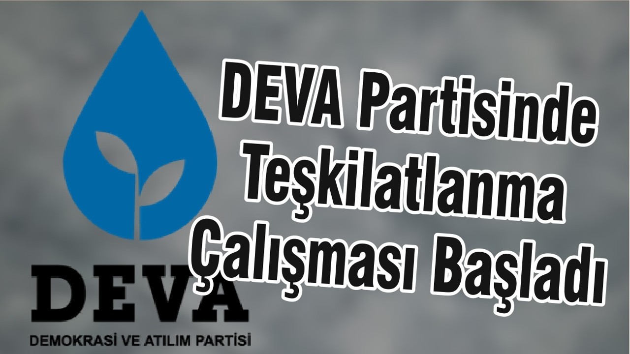 DEVA Partisinde Teşkilatlanma Çalışması Başladı