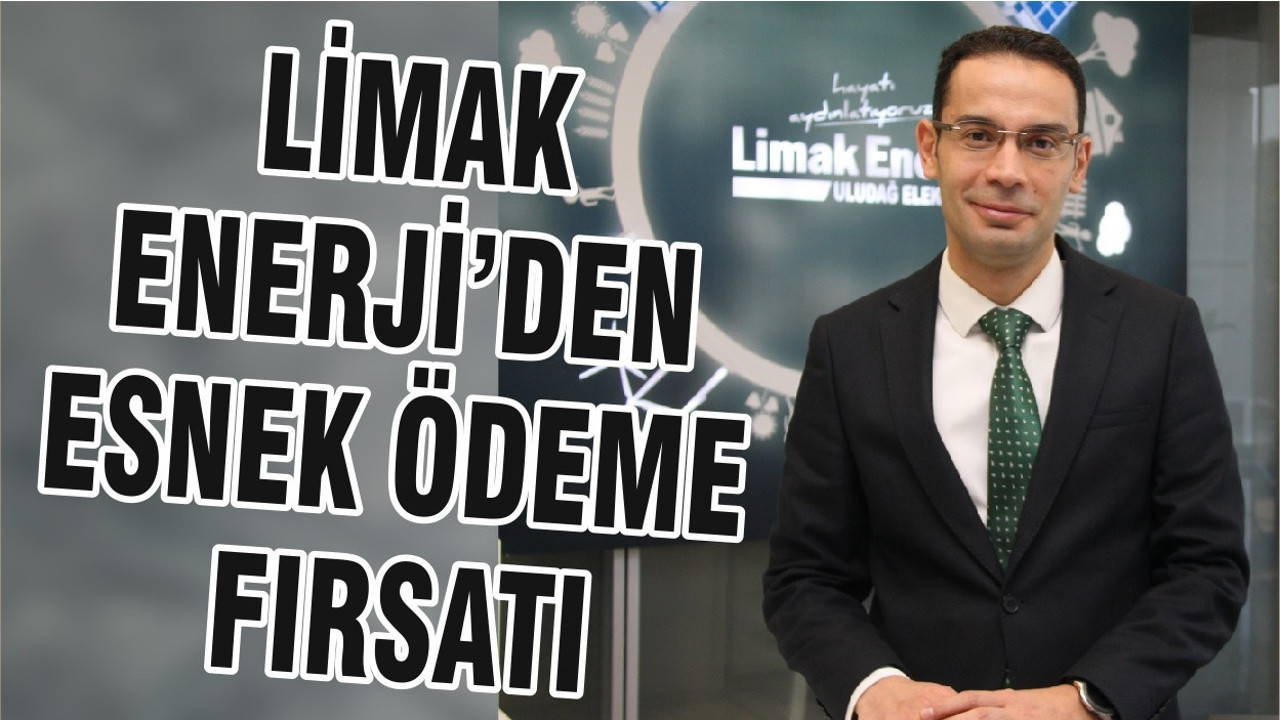 LİMAK ENERJİ’DEN ESNEK ÖDEME FIRSATI