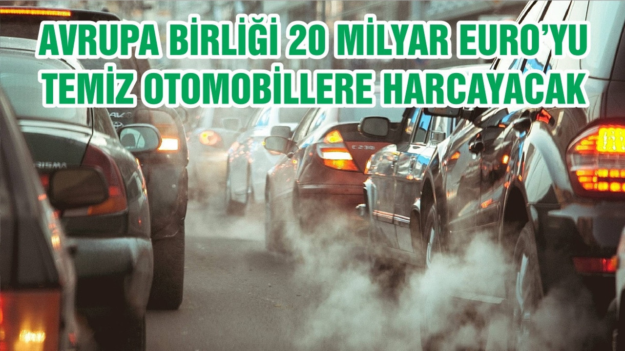 AVRUPA BİRLİĞİ 20 MİLYAR EURO’YU TEMİZ OTOMOBİLLERE HARCAYACAK