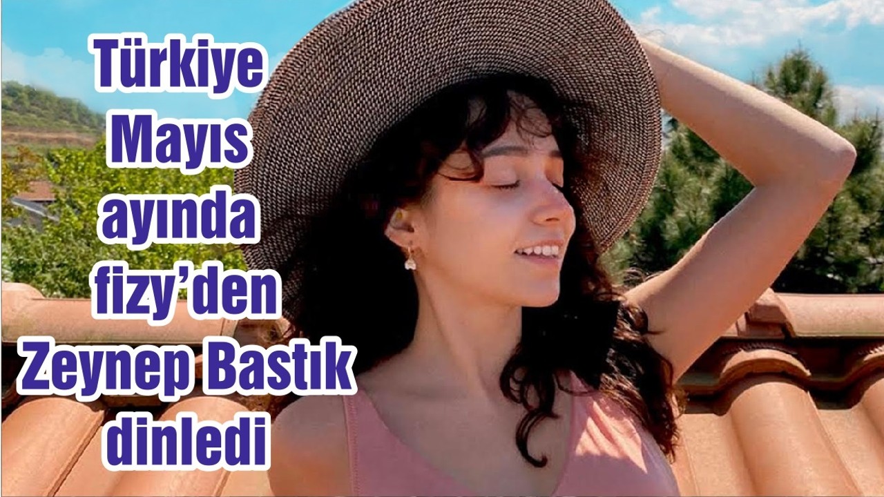 Türkiye Mayıs ayında fizy’den Zeynep Bastık dinledi