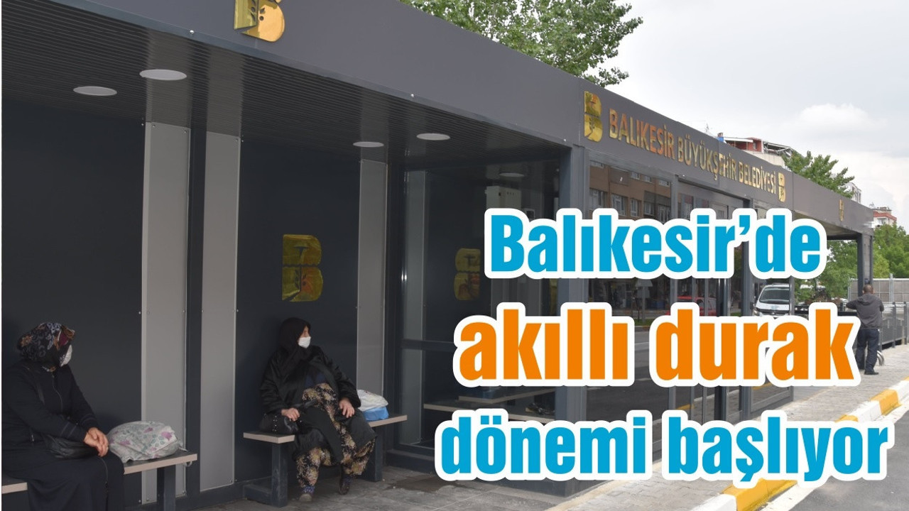 Balıkesir’de akıllı durak dönemi başlıyor