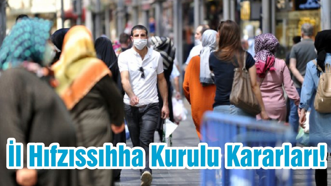 İl Hıfzıssıhha Kurulu Kararları!