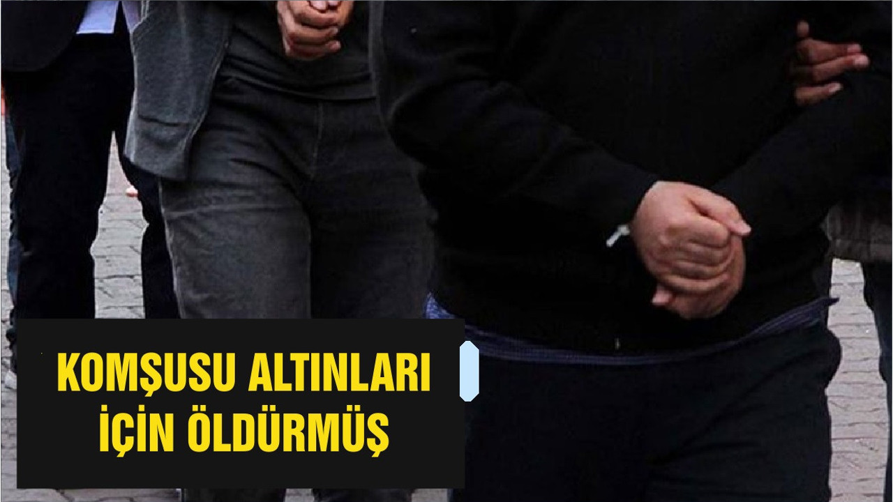 BALIKESİR'DE ALTINLARI İÇİN ÖLDÜRÜLEN KADININ KATİL ZANLISI KOMŞUSU ÇIKTI!