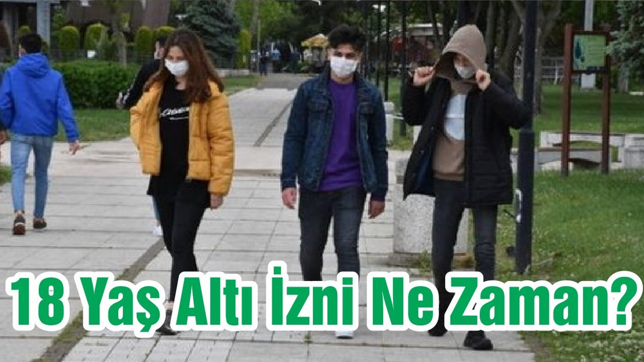 18 Yaş Altı İzni Ne Zaman?
