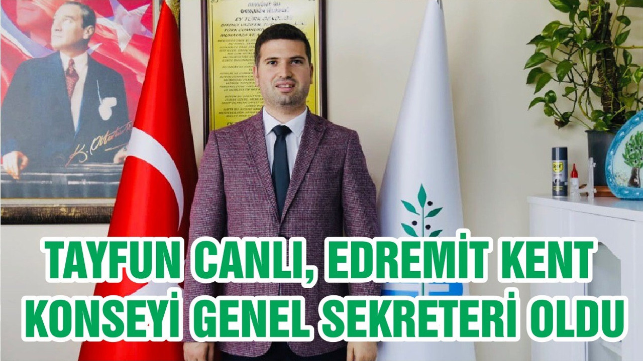 TAYFUN CANLI, EDREMİT KENT KONSEYİ GENEL SEKRETERİ OLDU
