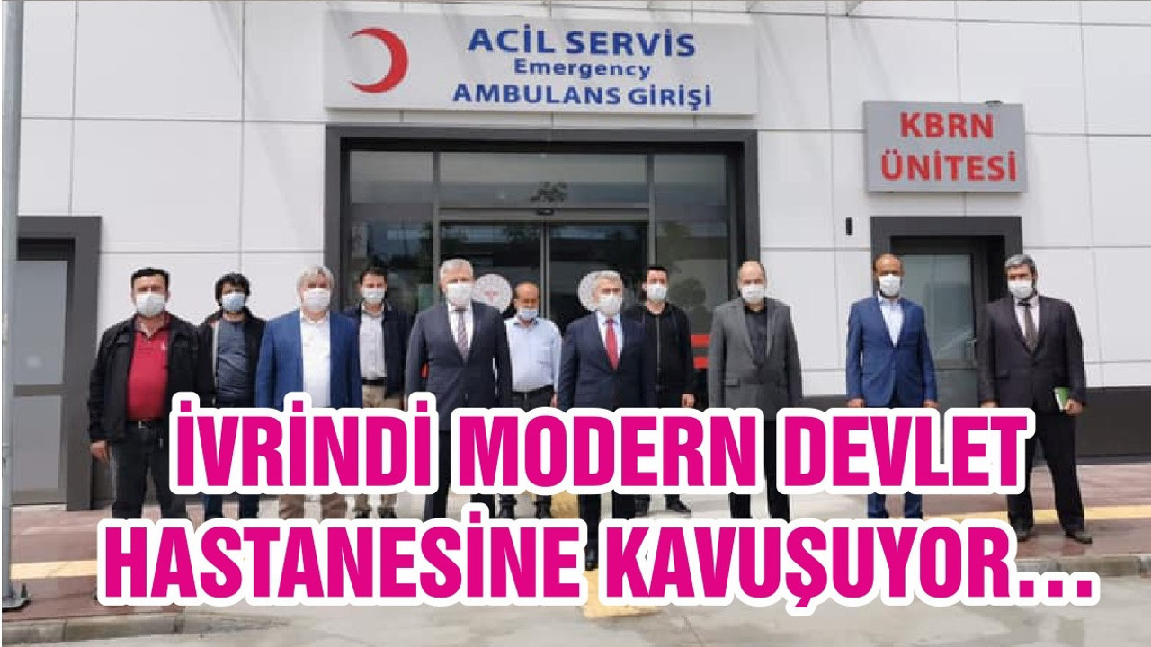 İVRİNDİ MODERN DEVLET HASTANESİNE KAVUŞUYOR…