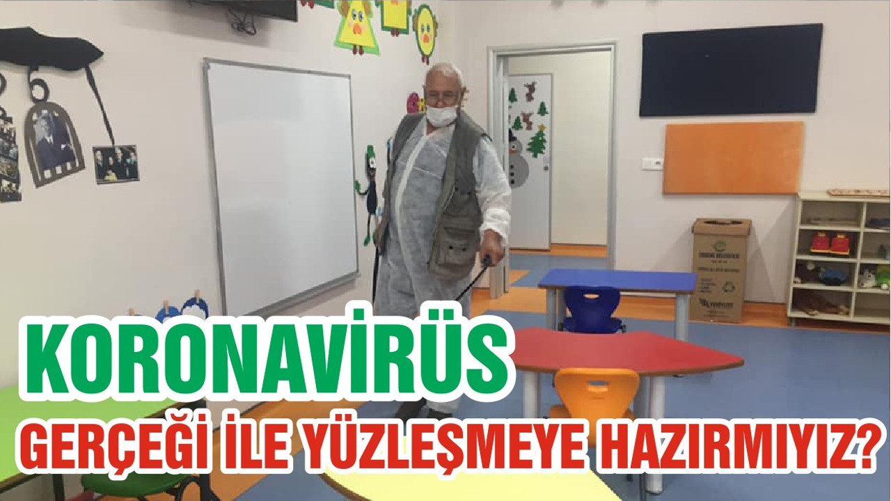 KORONAVİRÜS GERÇEĞİ İLE YÜZLEŞMEYE HAZIRMIYIZ?