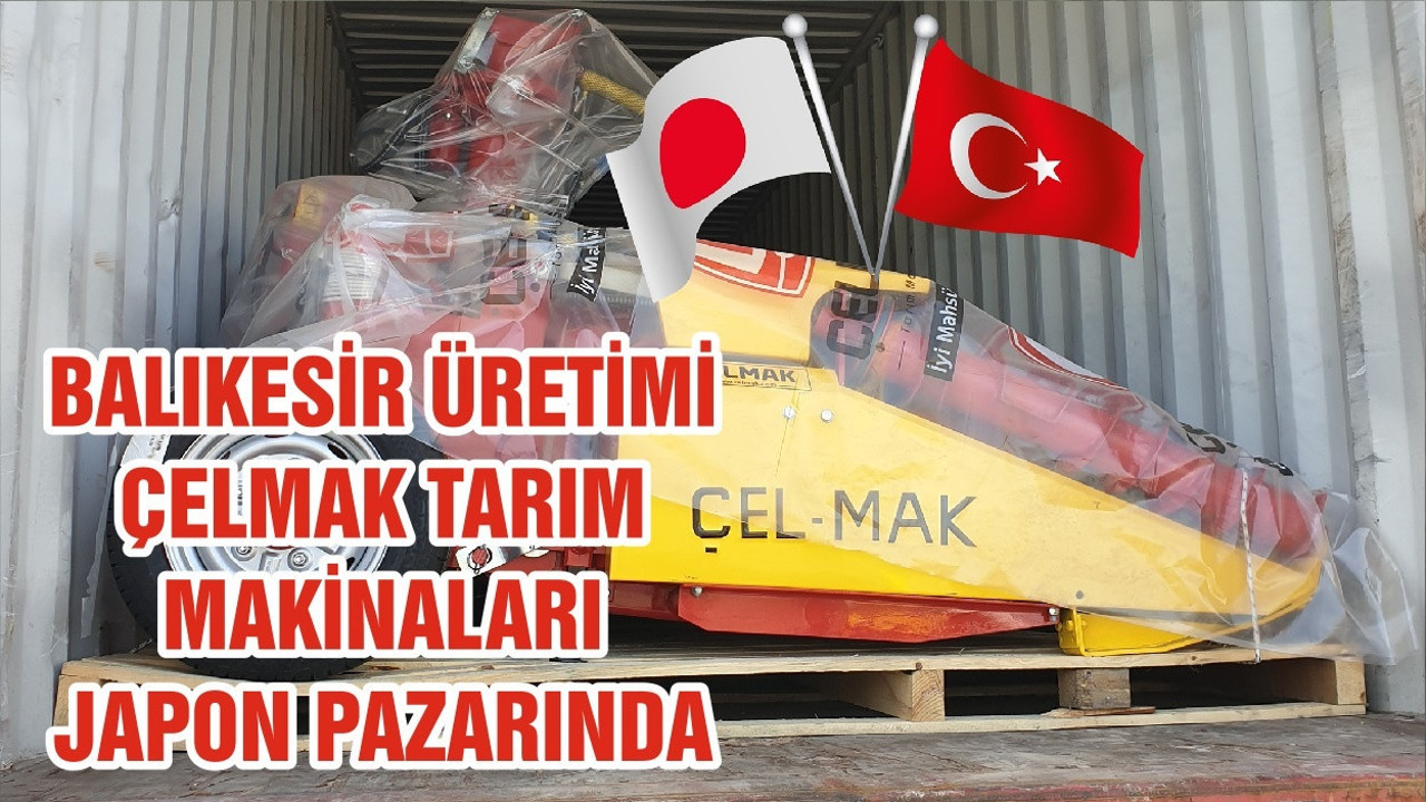 BALIKESİR ÜRETİMİ ÇELMAK TARIM MAKİNALARI JAPON PAZARINDA