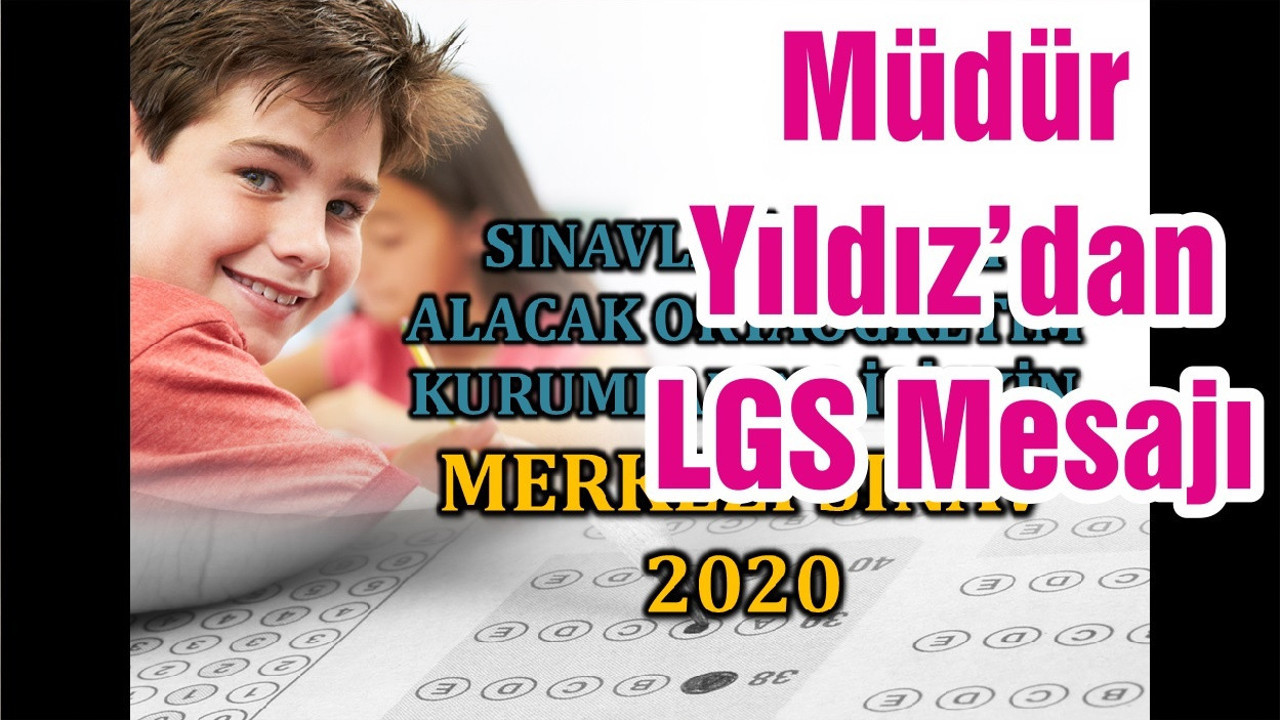 İl Milli Eğitim Müdürü Yakup Yıldız´ın 2020 Merkezi Sınav Mesajı
