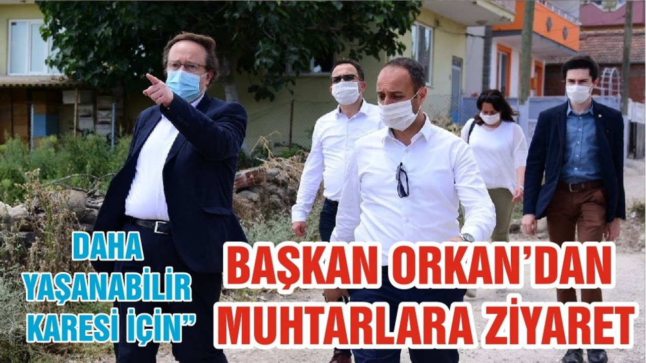 BAŞKAN ORKAN’DAN MUHTARLARA ZİYARET