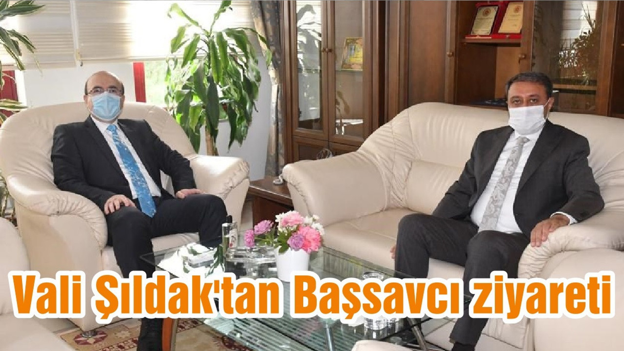 Vali Şıldak'tan Başsavcı ziyareti