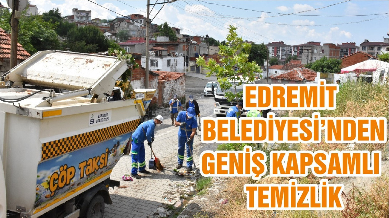 EDREMİT BELEDİYESİ’NDEN GENİŞ KAPSAMLI TEMİZLİK
