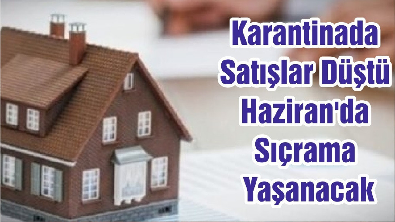Karantinada Satışlar Düştü, Haziran'da Sıçrama Yaşanacak