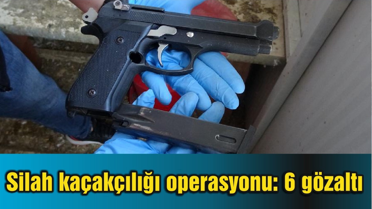 Balıkesir'de silah kaçakçılığı operasyonu: 6 gözaltı