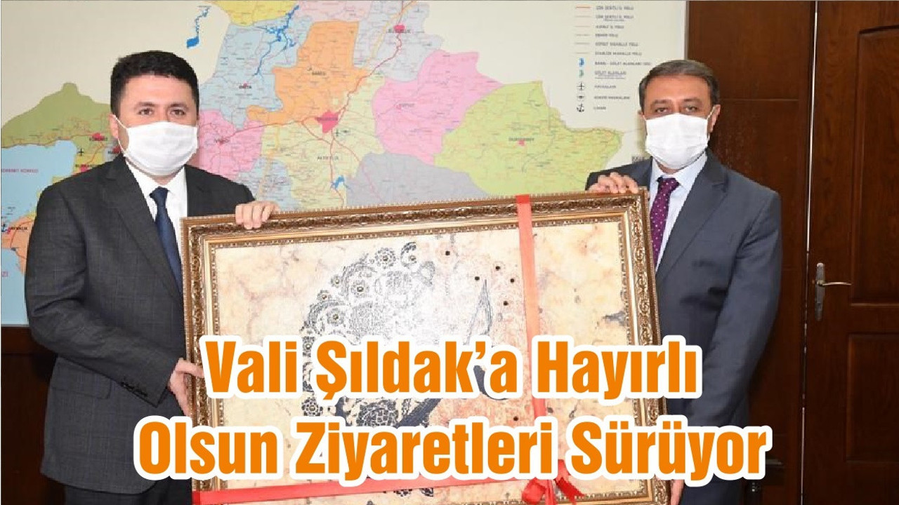 Vali Şıldak’a Hayırlı Olsun Ziyaretleri Sürüyor