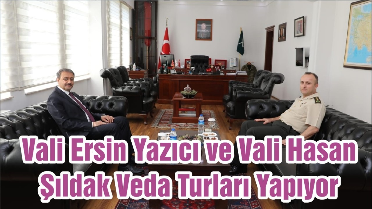 Vali Ersin Yazıcı ve Vali Hasan Şıldak Veda Turları Yapıyor