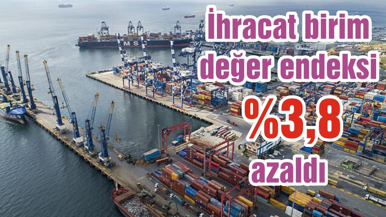 İhracat birim değer endeksi %3,8 azaldı