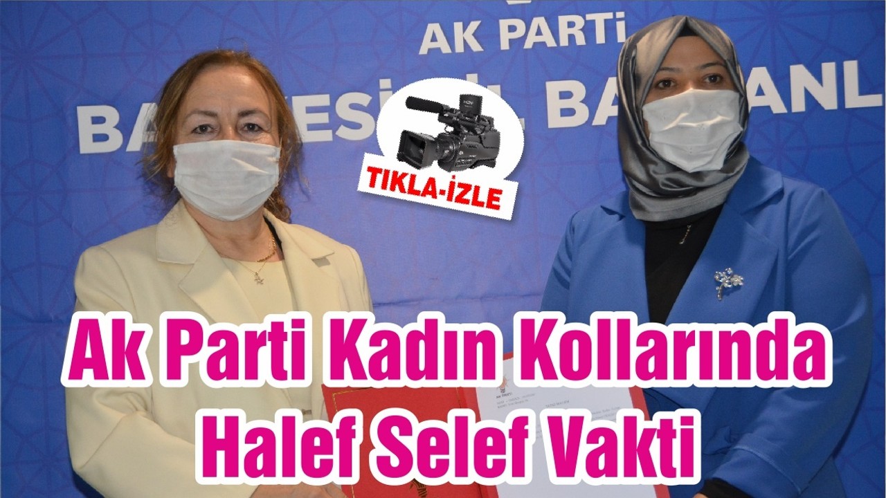 Ak Parti Kadın Kollarında Halef Selef Vakti