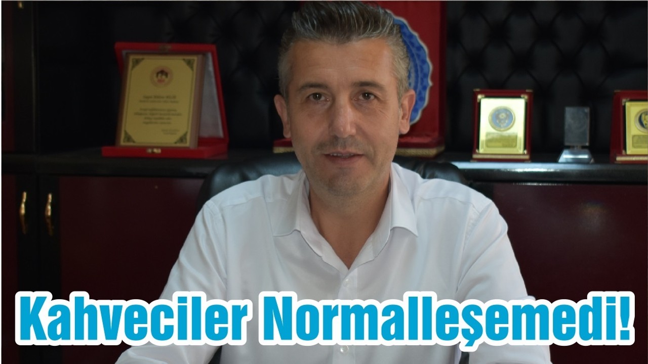 Kahveciler Normalleşemedi!