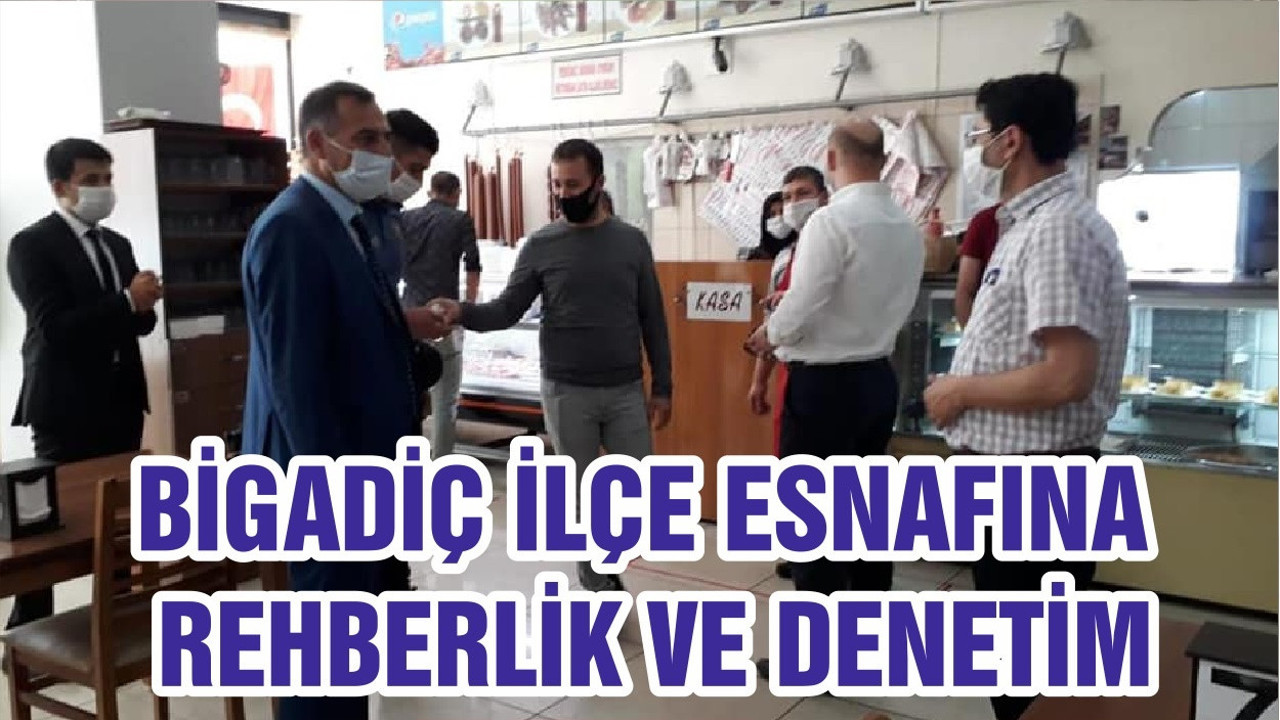 BİGADİÇ İLÇE ESNAFINA REHBERLİK VE DENETİM