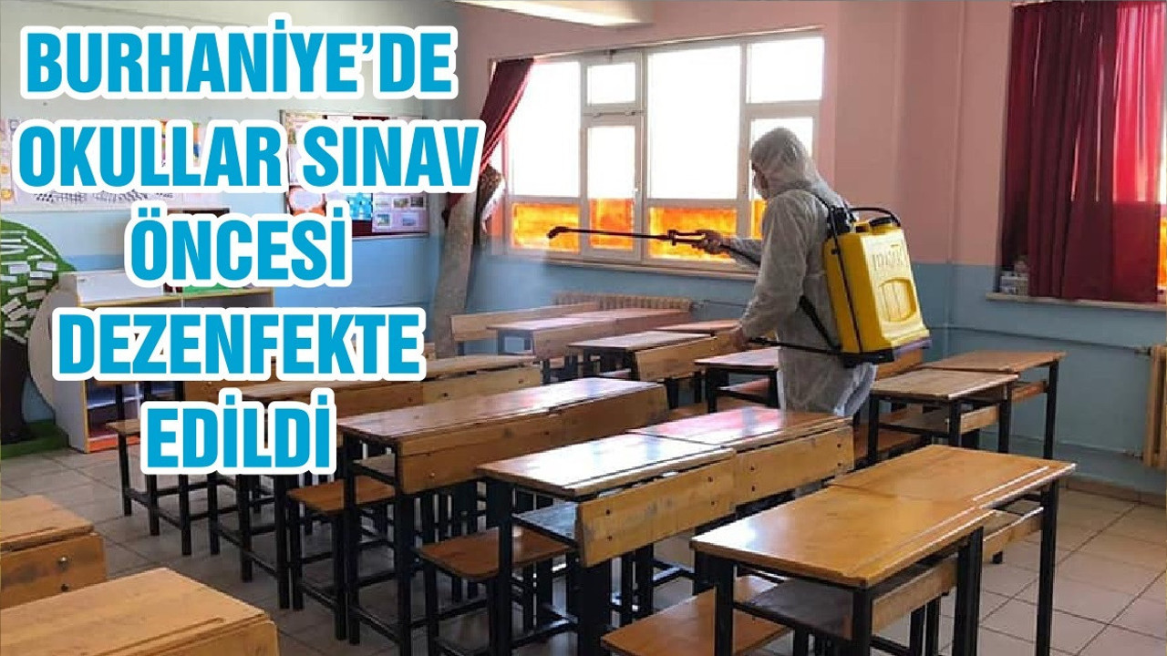 BURHANİYE’DE OKULLAR SINAV ÖNCESİ DEZENFEKTE EDİLDİ