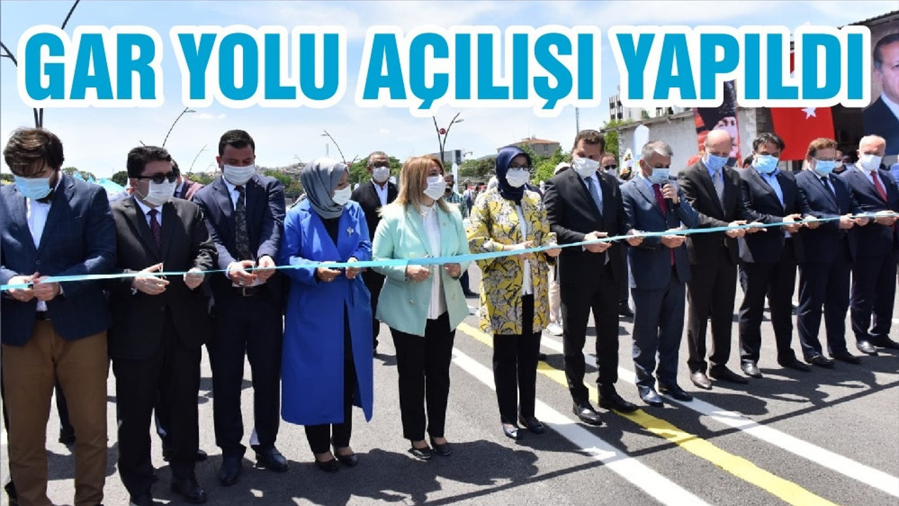 GAR YOLU AÇILIŞI YAPILDI