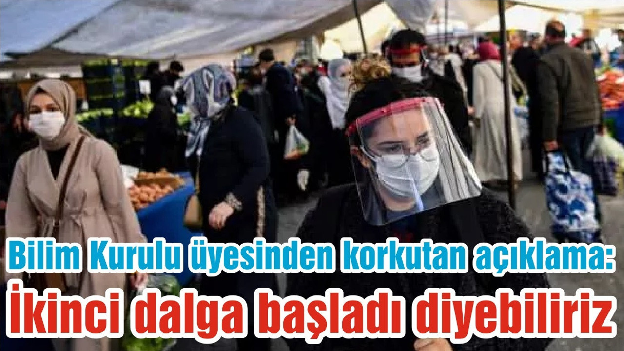 Bilim Kurulu üyesinden korkutan açıklama: İkinci dalga başladı diyebiliriz