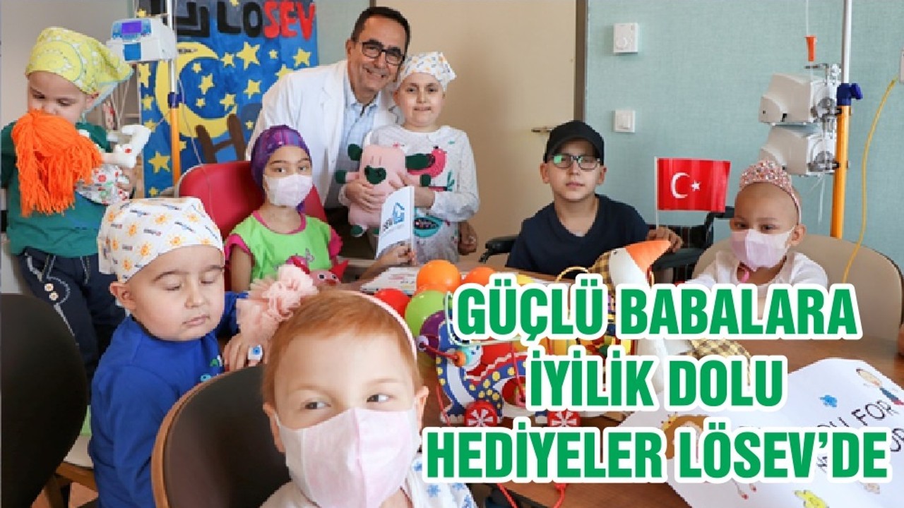GÜÇLÜ BABALARA İYİLİK DOLU HEDİYELER LÖSEV’DE