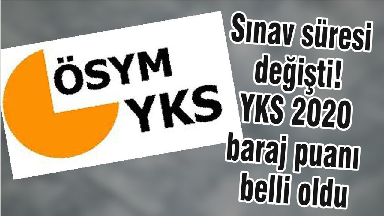 Sınav süresi değişti! YKS 2020 baraj puanı belli oldu
