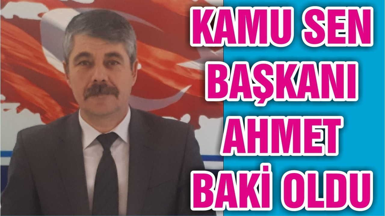 KAMU SEN BAŞKANI AHMET BAKİ OLDU