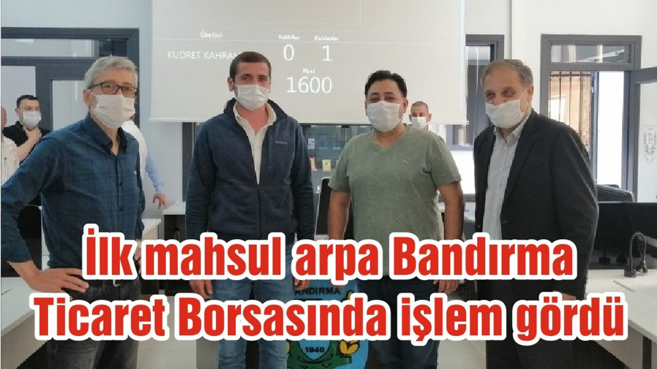 İlk mahsul arpa Bandırma Ticaret Borsasında işlem gördü