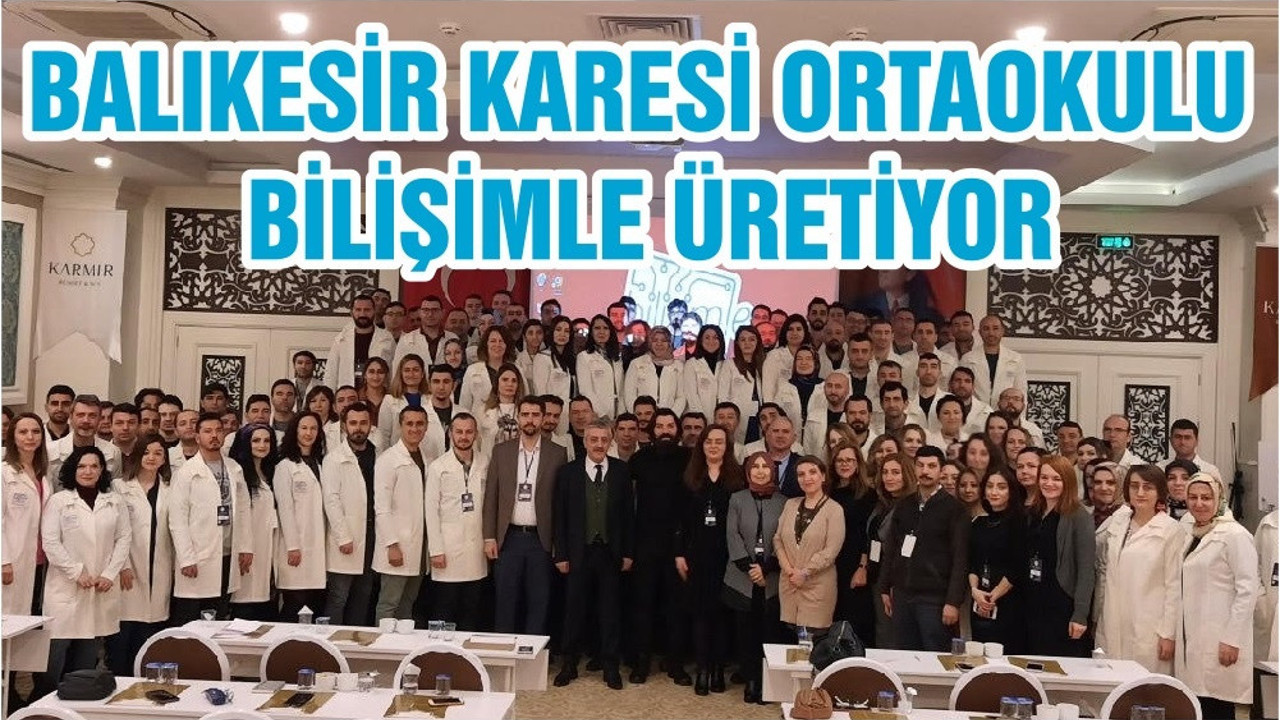 BALIKESİR KARESİ ORTAOKULU BİLİŞİMLE ÜRETİYOR