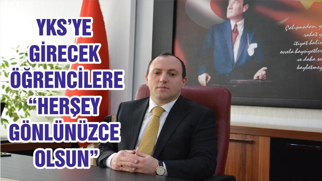 YKS’YE GİRECEK ÖĞRENCİLERE “HERŞEY GÖNLÜNÜZCE OLSUN”