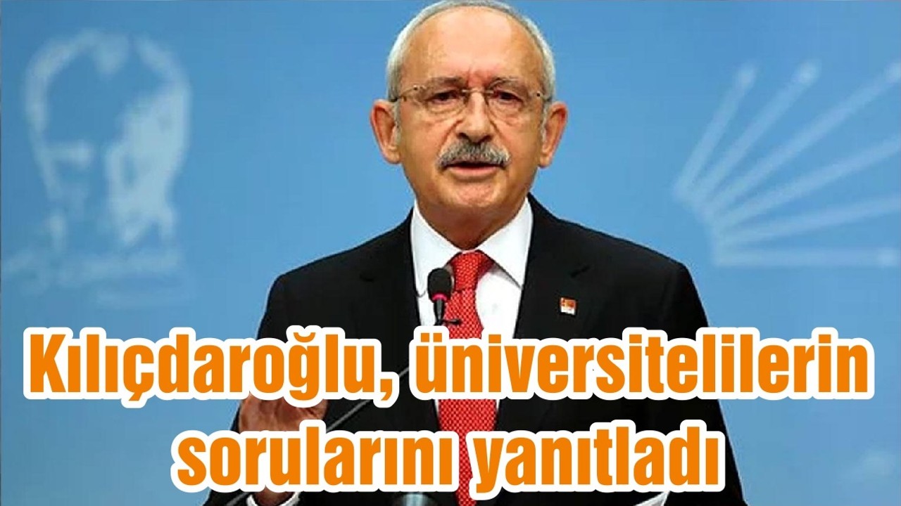 Kılıçdaroğlu, üniversitelilerin sorularını yanıtladı