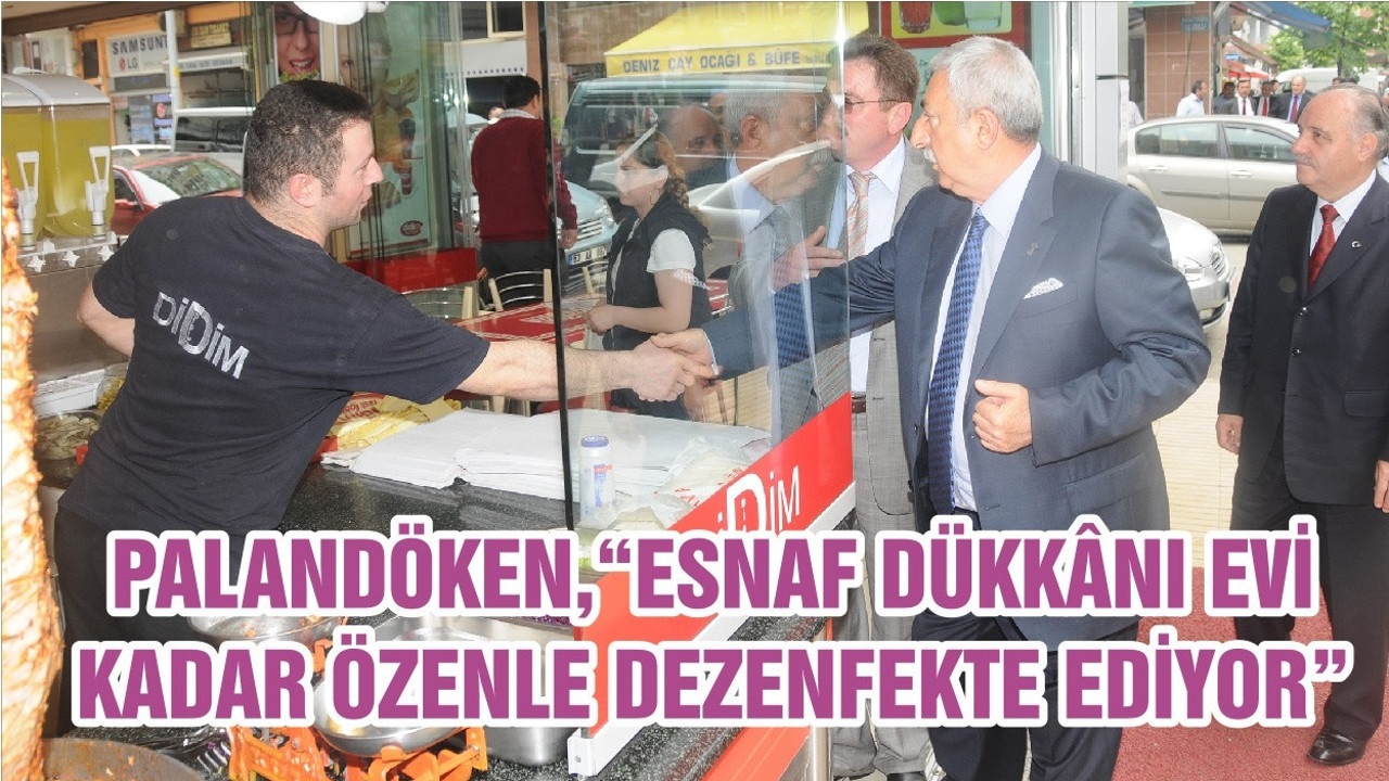PALANDÖKEN,“ESNAF DÜKKÂNI EVİ KADAR ÖZENLE DEZENFEKTE EDİYOR”