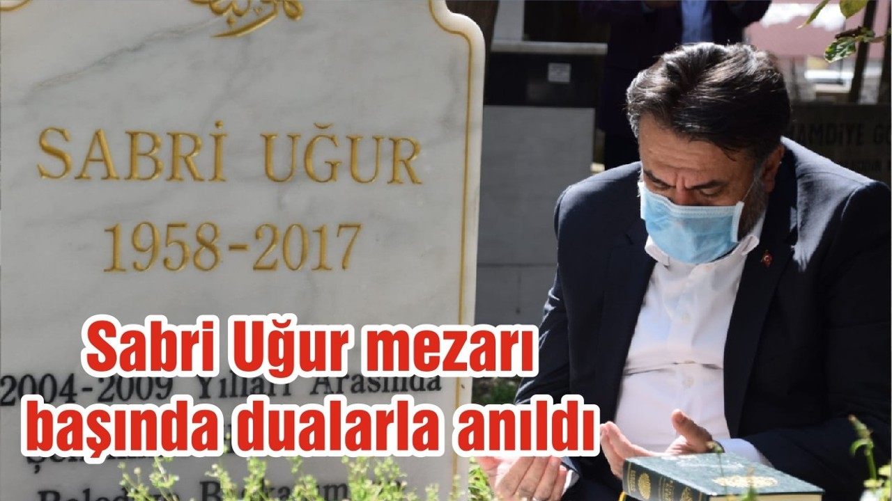 Sabri Uğur mezarı başında dualarla anıldı