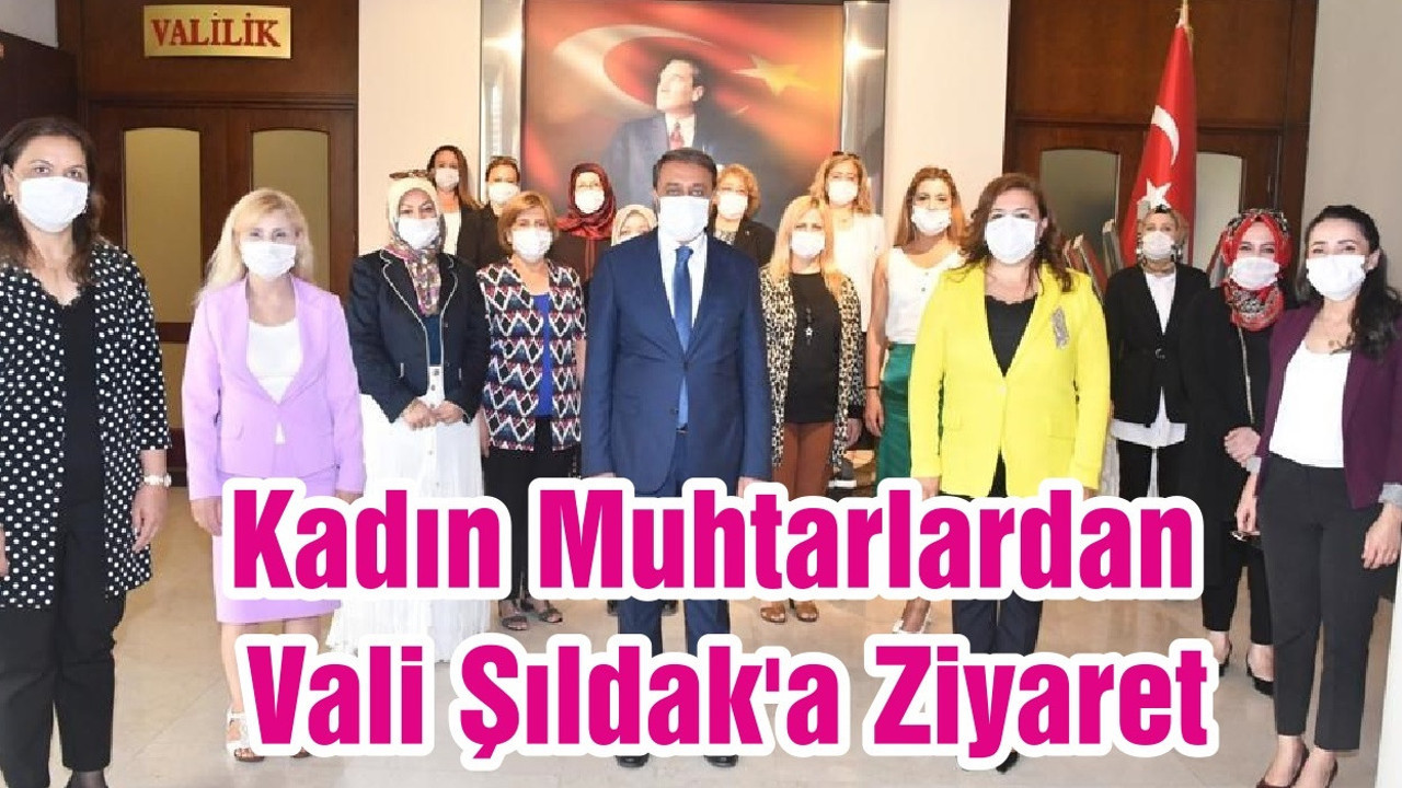 Kadın Muhtarlardan Vali Şıldak'a Ziyaret