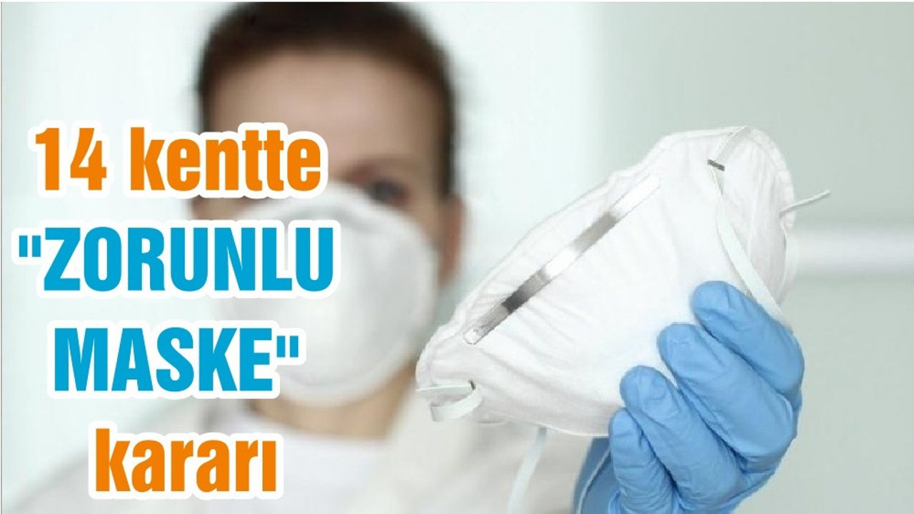 14 kentte "zorunlu maske" kararı