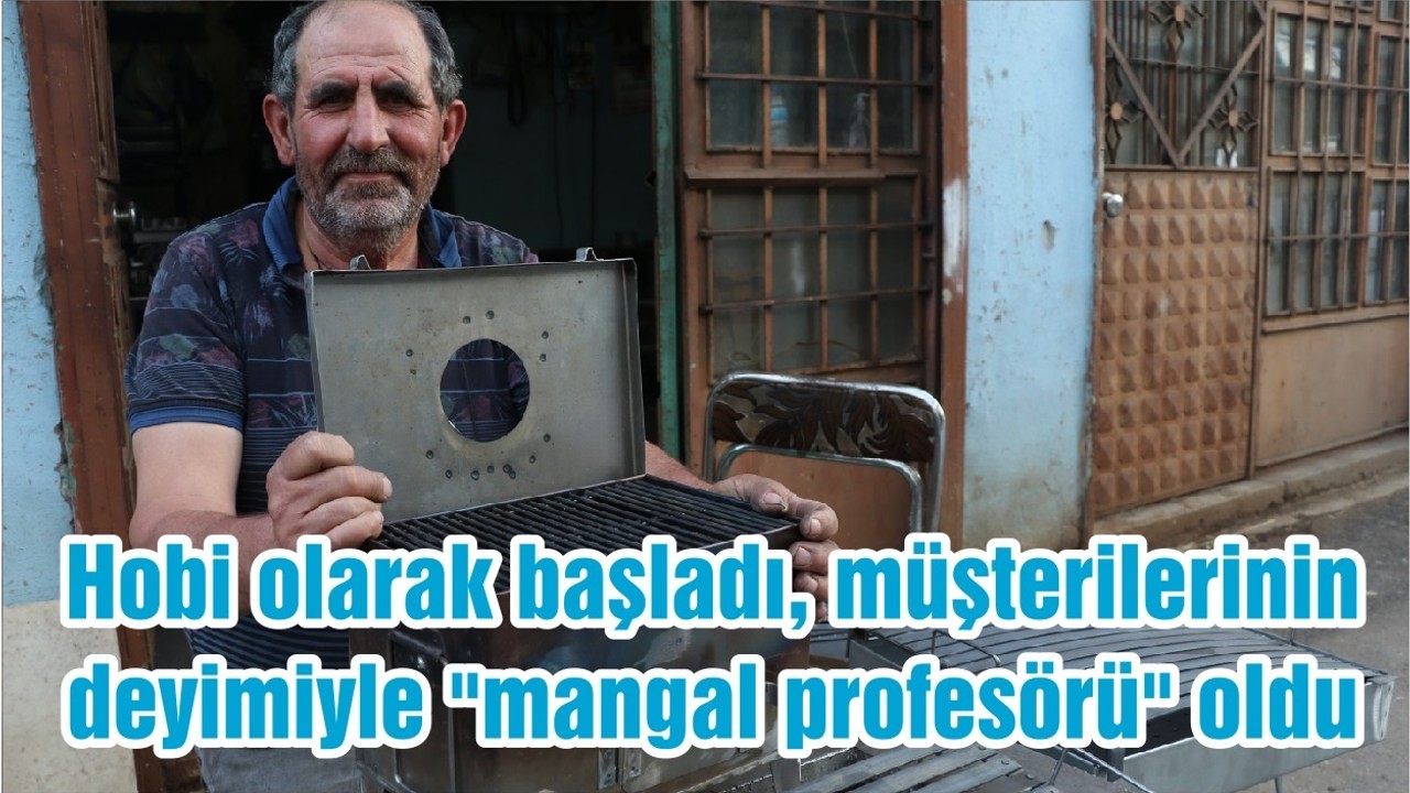 Hobi olarak başladı, müşterilerinin deyimiyle "mangal profesörü" oldu