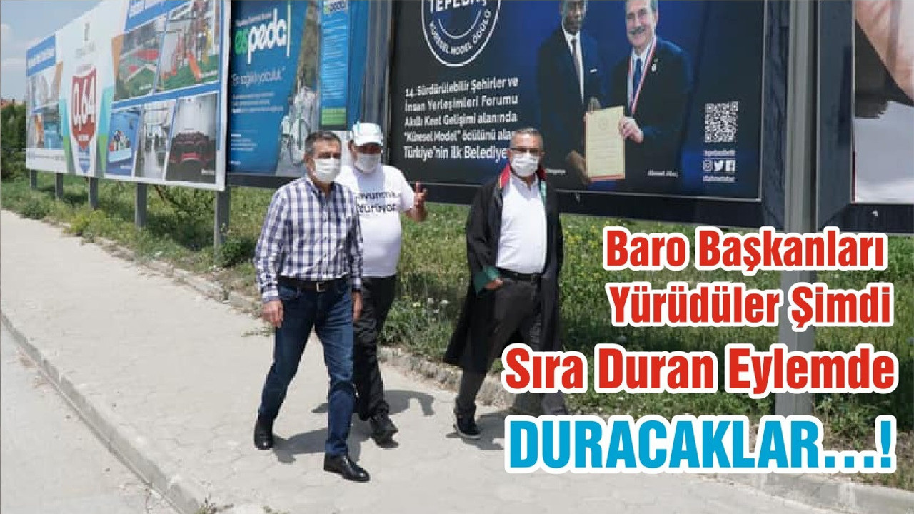 Baro Başkanları Yürüdüler Şimdi Sıra Duran Eylemde DURACAKLAR…!